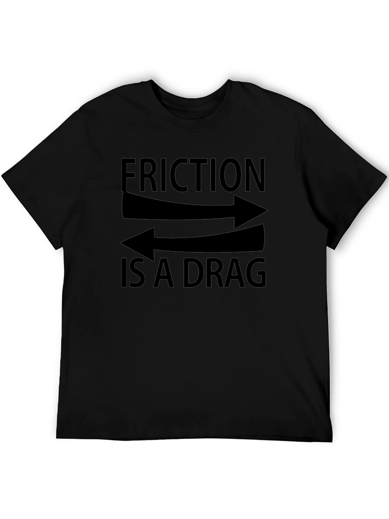 Friction is a Drag Graphic T-Shirt