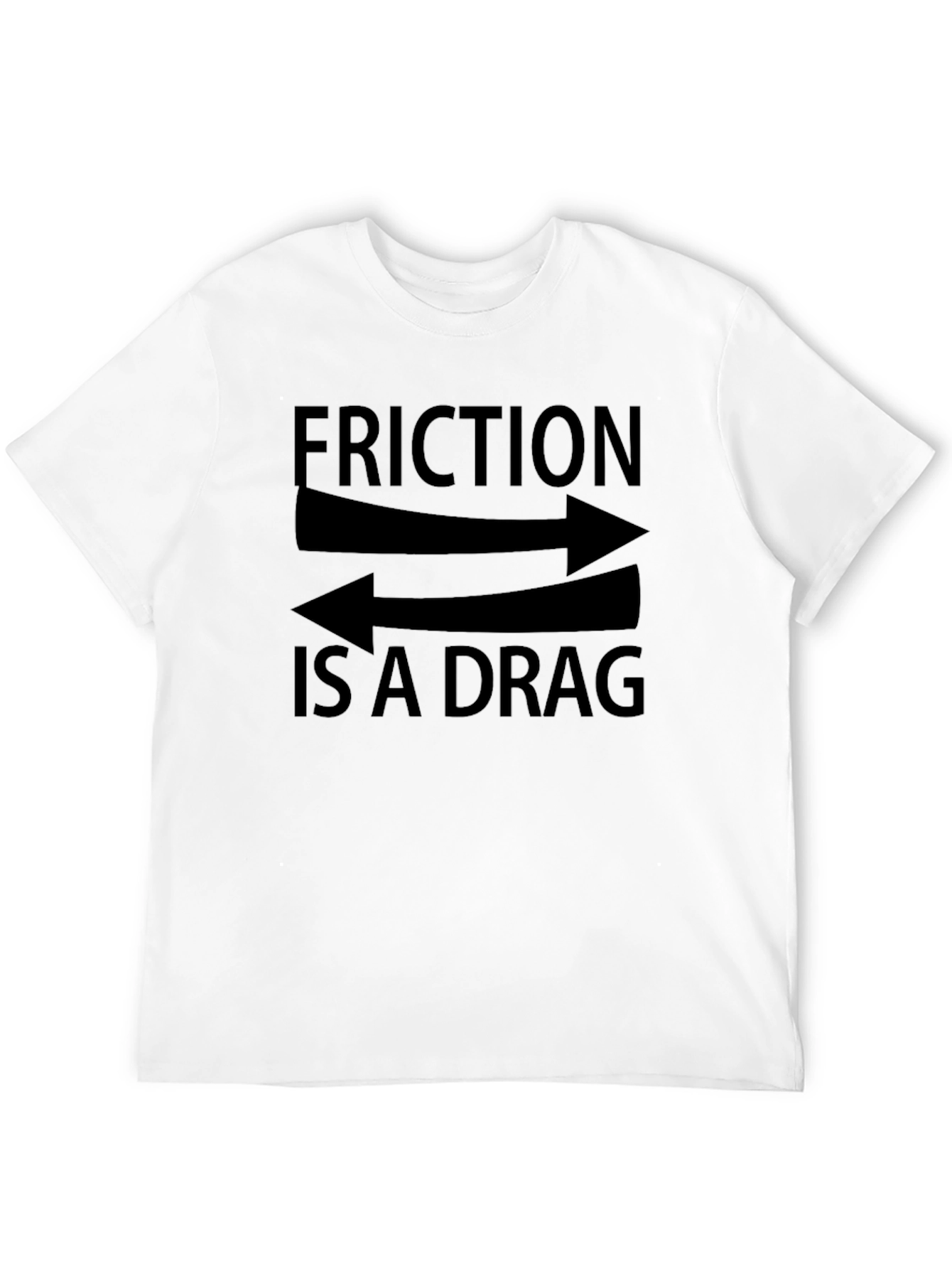 Friction is a Drag Graphic T-Shirt