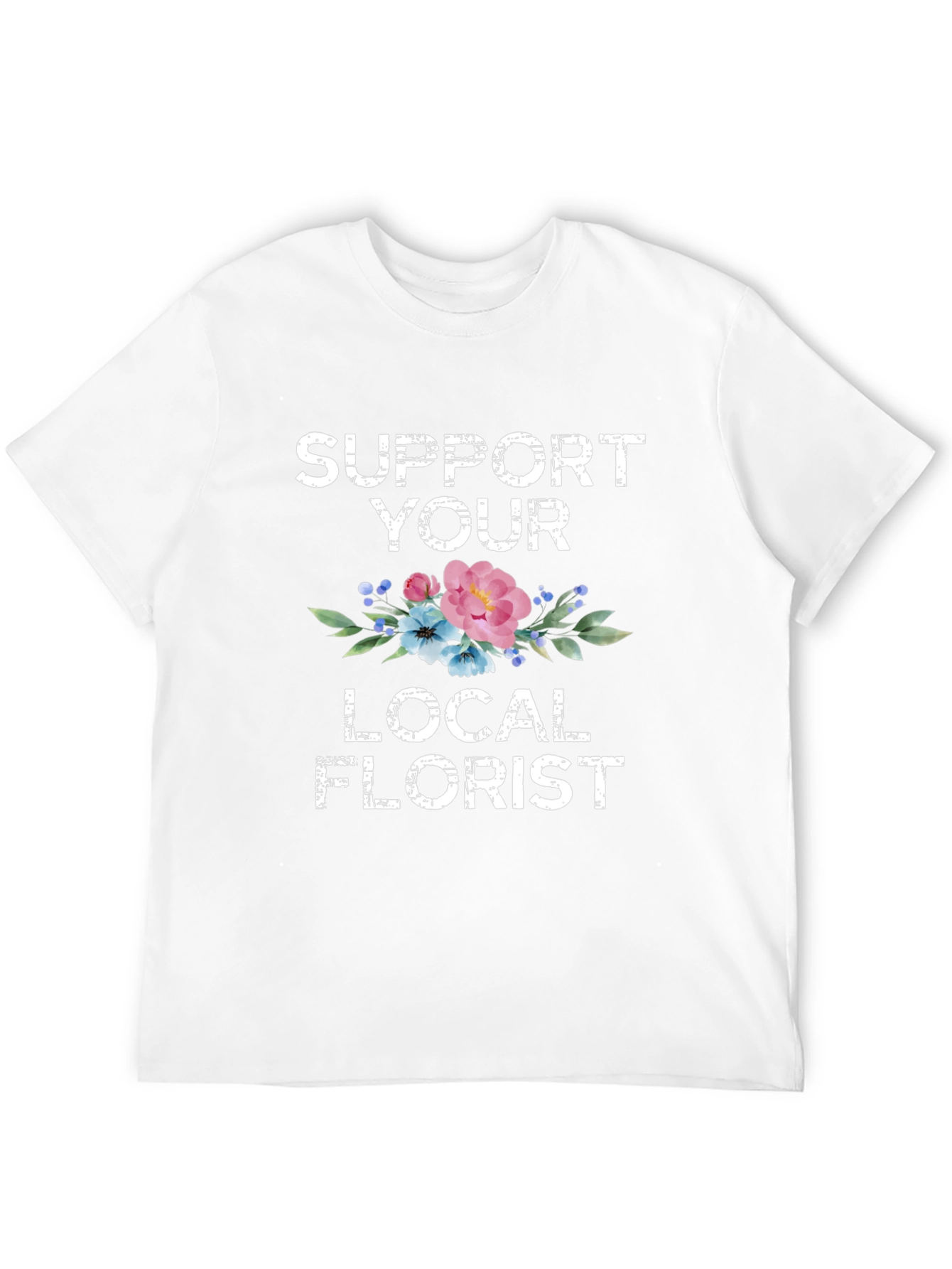 Support Your Local Florist Graphic T-Shirt