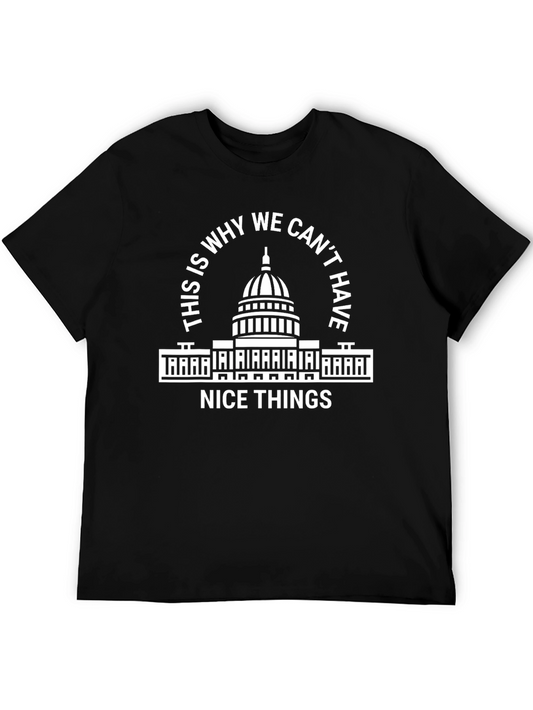 Capitol Hill T-Shirt - Why We Cant Have Nice Things!