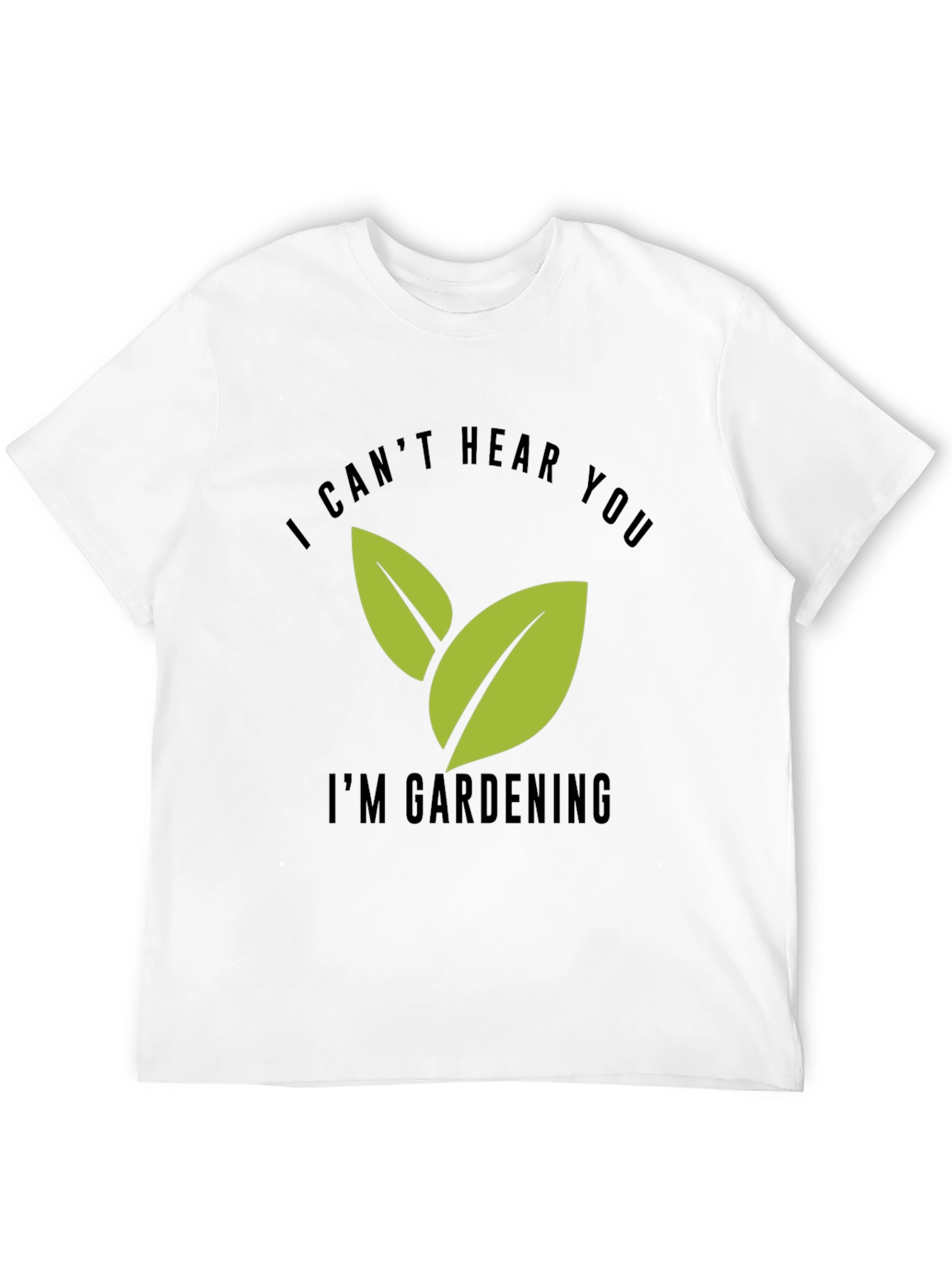 Gardening T-Shirt - I Cant Hear You Im Gardening