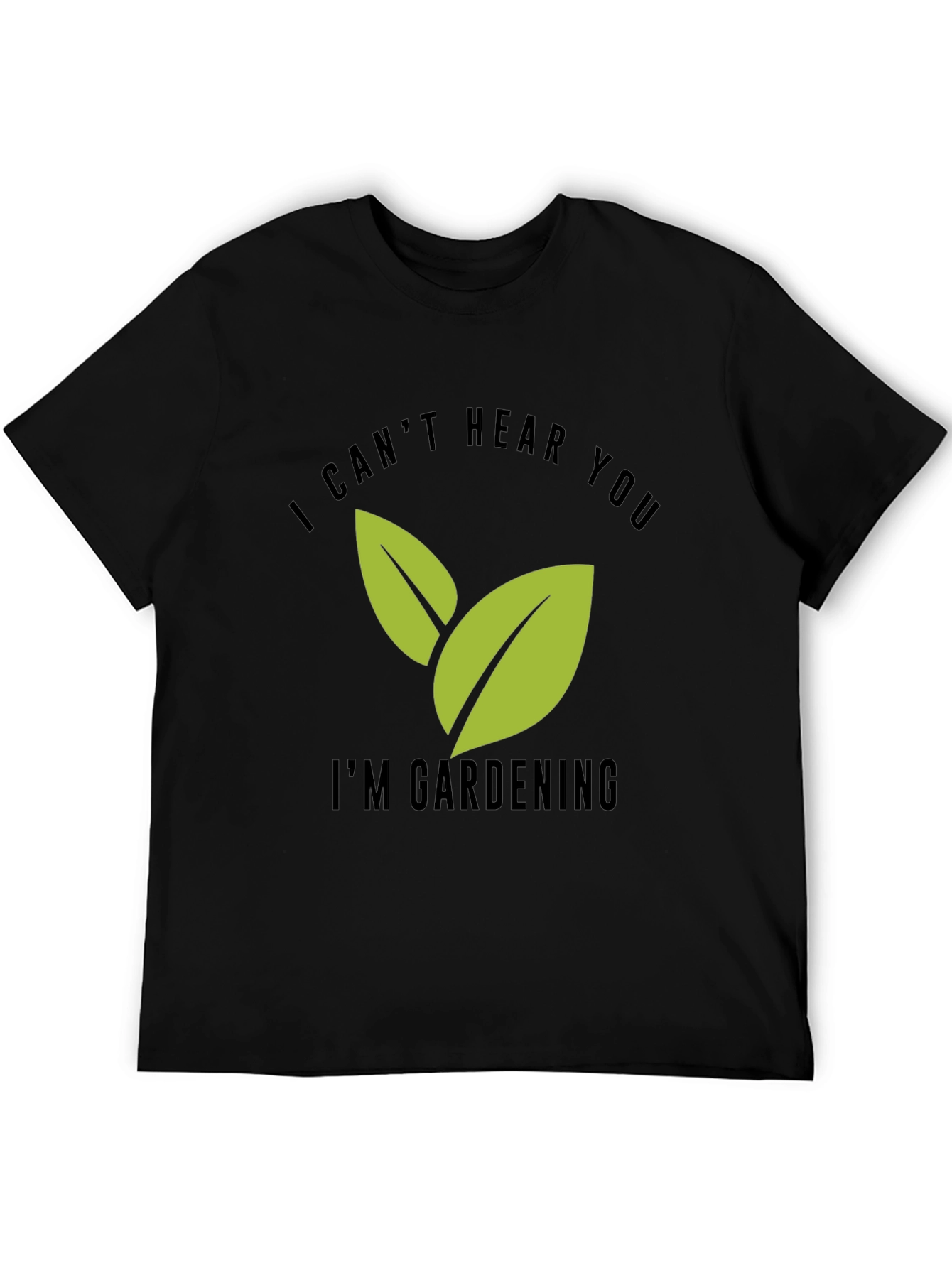 Gardening T-Shirt - I Cant Hear You Im Gardening