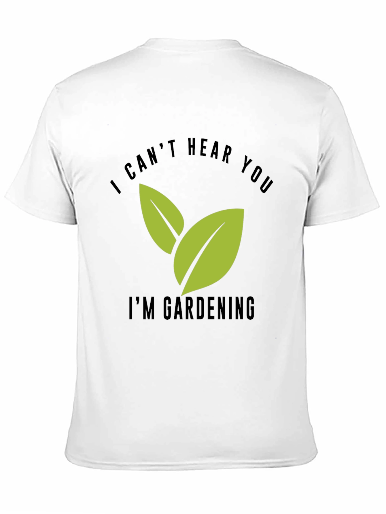 Gardening T-Shirt - I Cant Hear You Im Gardening