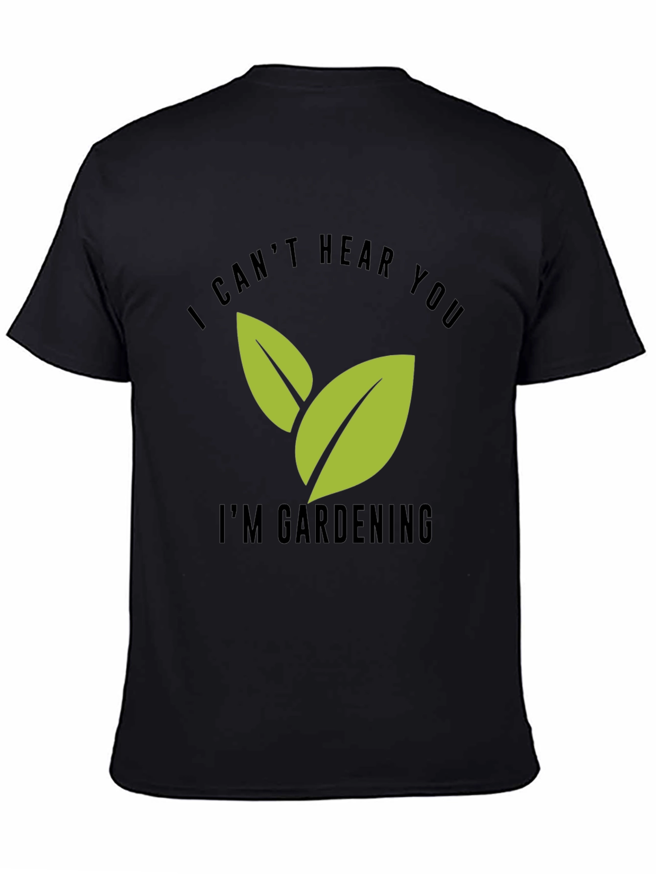 Gardening T-Shirt - I Cant Hear You Im Gardening