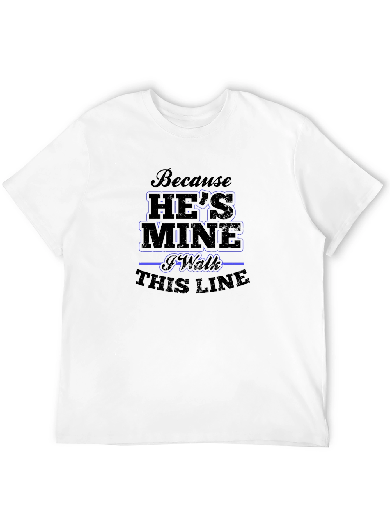 Hes Mine I Walk This Line Graphic T-Shirt