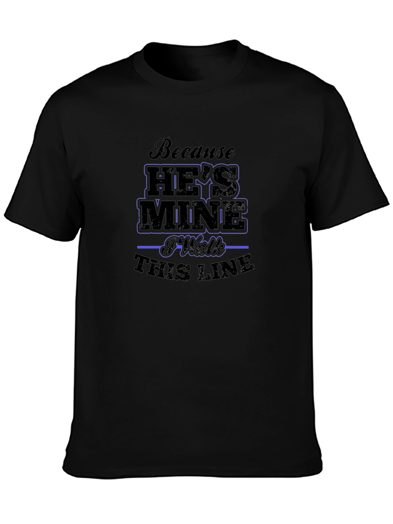 Hes Mine I Walk This Line Graphic T-Shirt