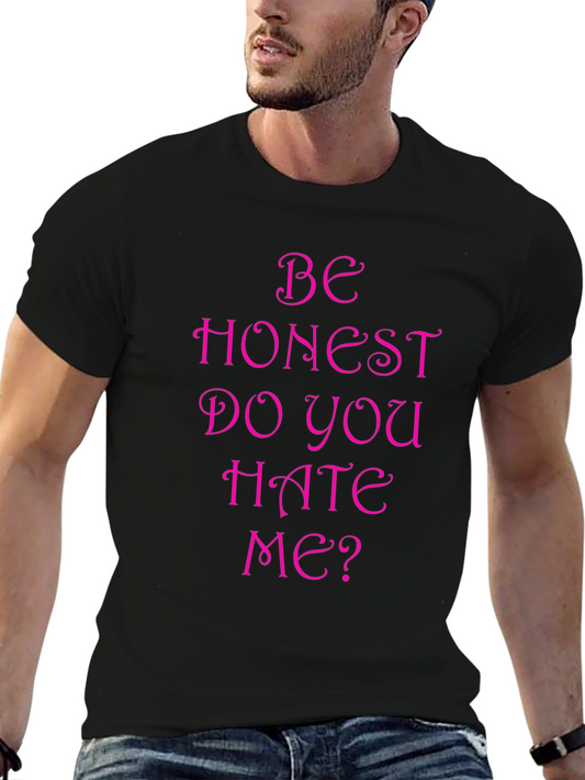 Be Honest Do You Hate Me? Funny T-Shirt