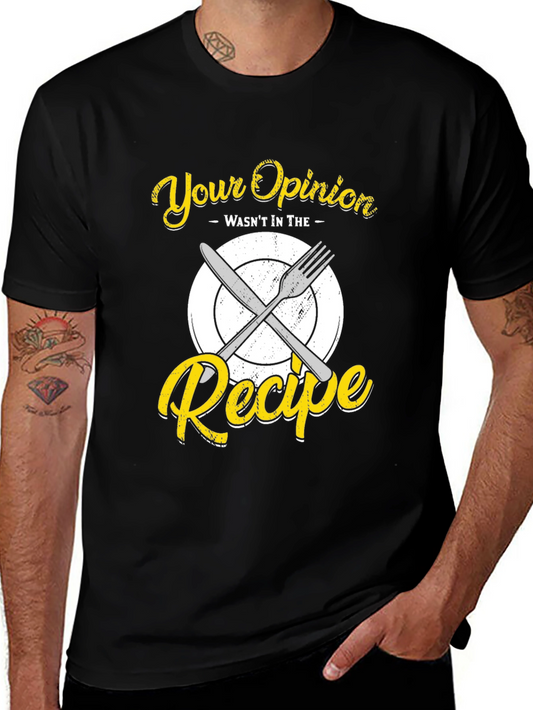 Your Opinion Wasnt in the Recipe T-Shirt