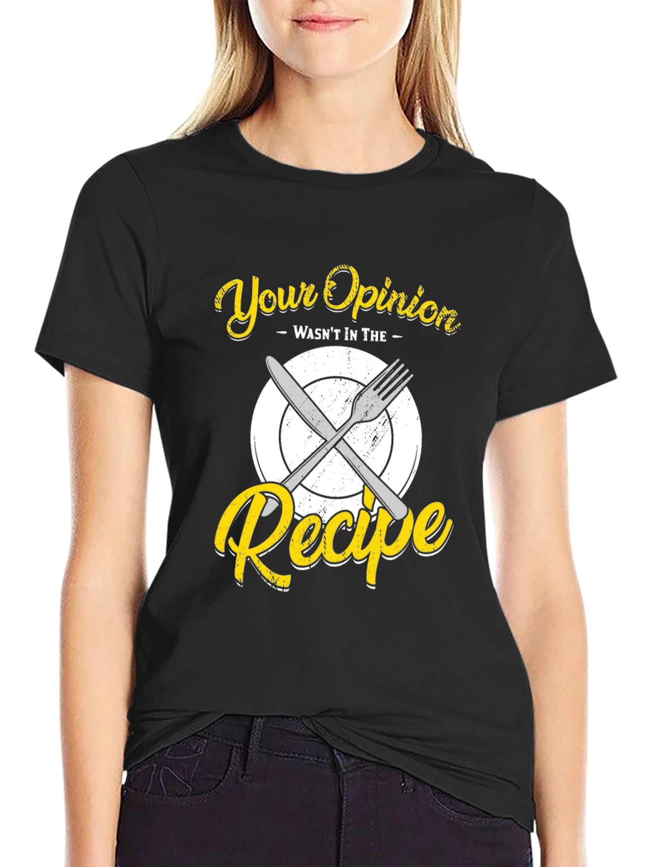 Your Opinion Wasnt in the Recipe T-Shirt