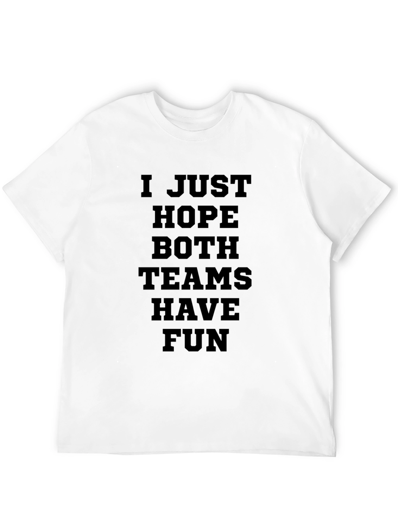 I Just Hope Both Teams Have Fun Graphic T-Shirt