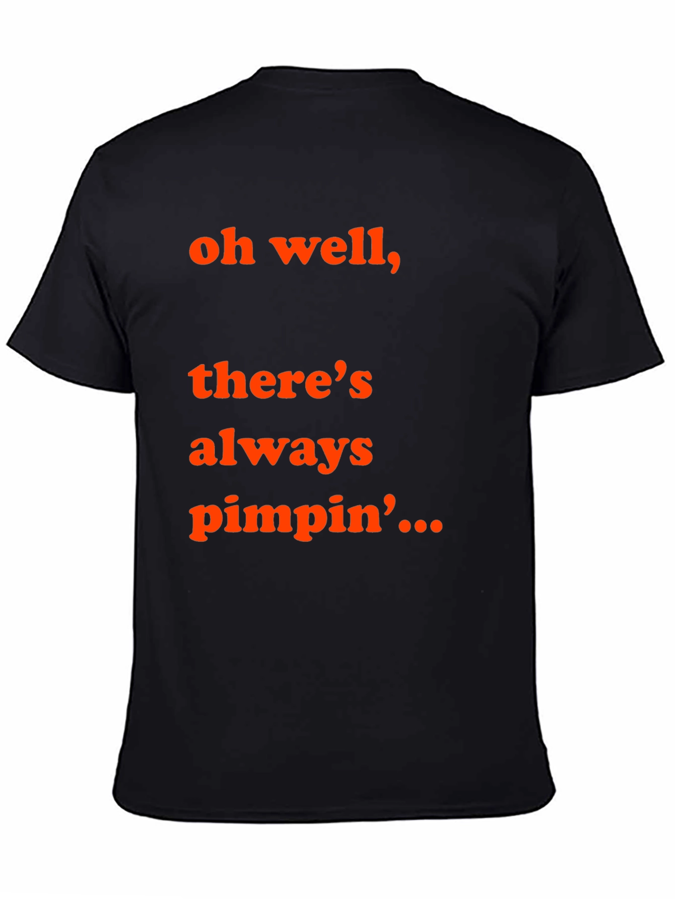 Oh Well Theres Always Pimpin T-Shirt