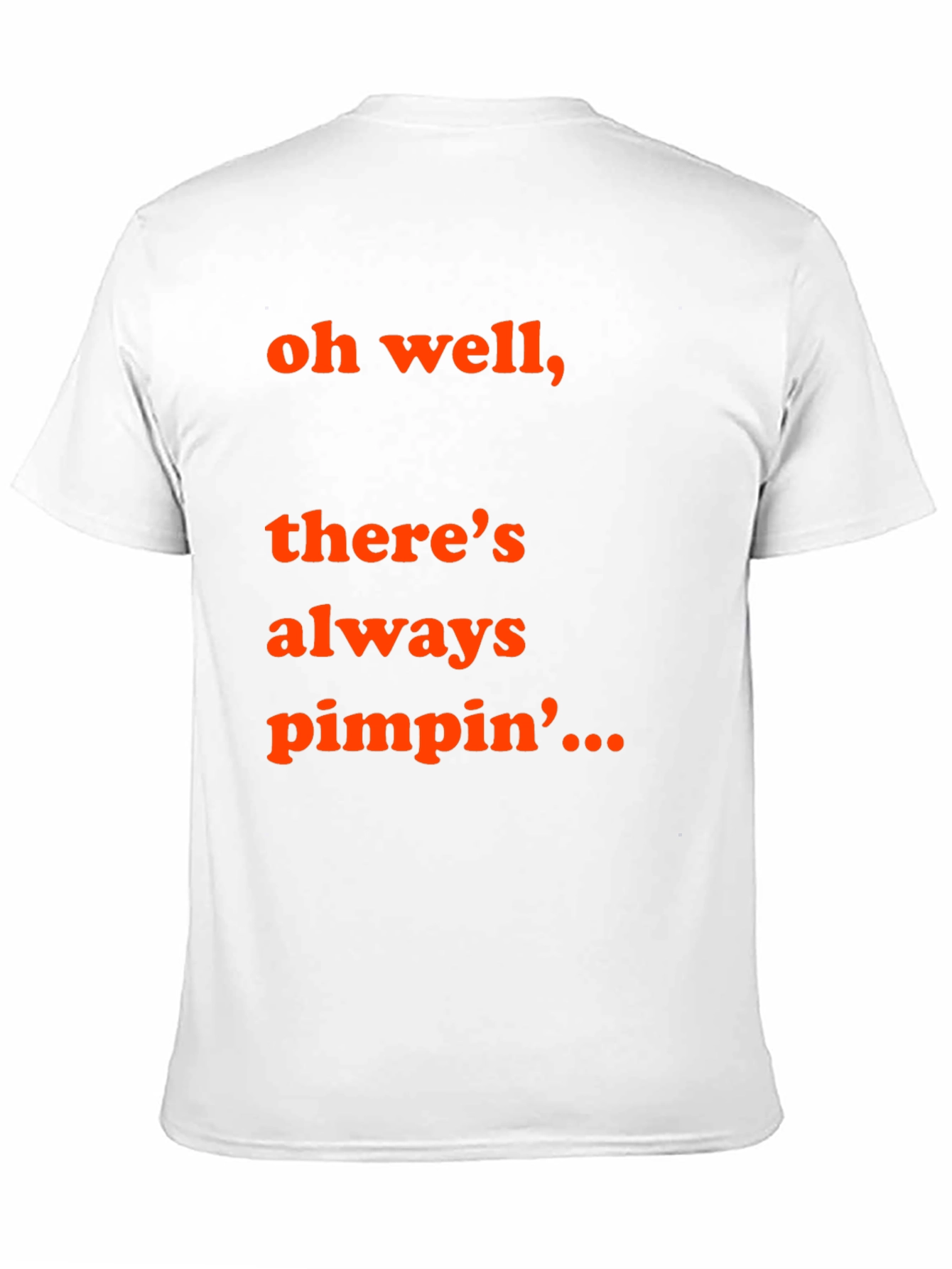 Oh Well Theres Always Pimpin T-Shirt