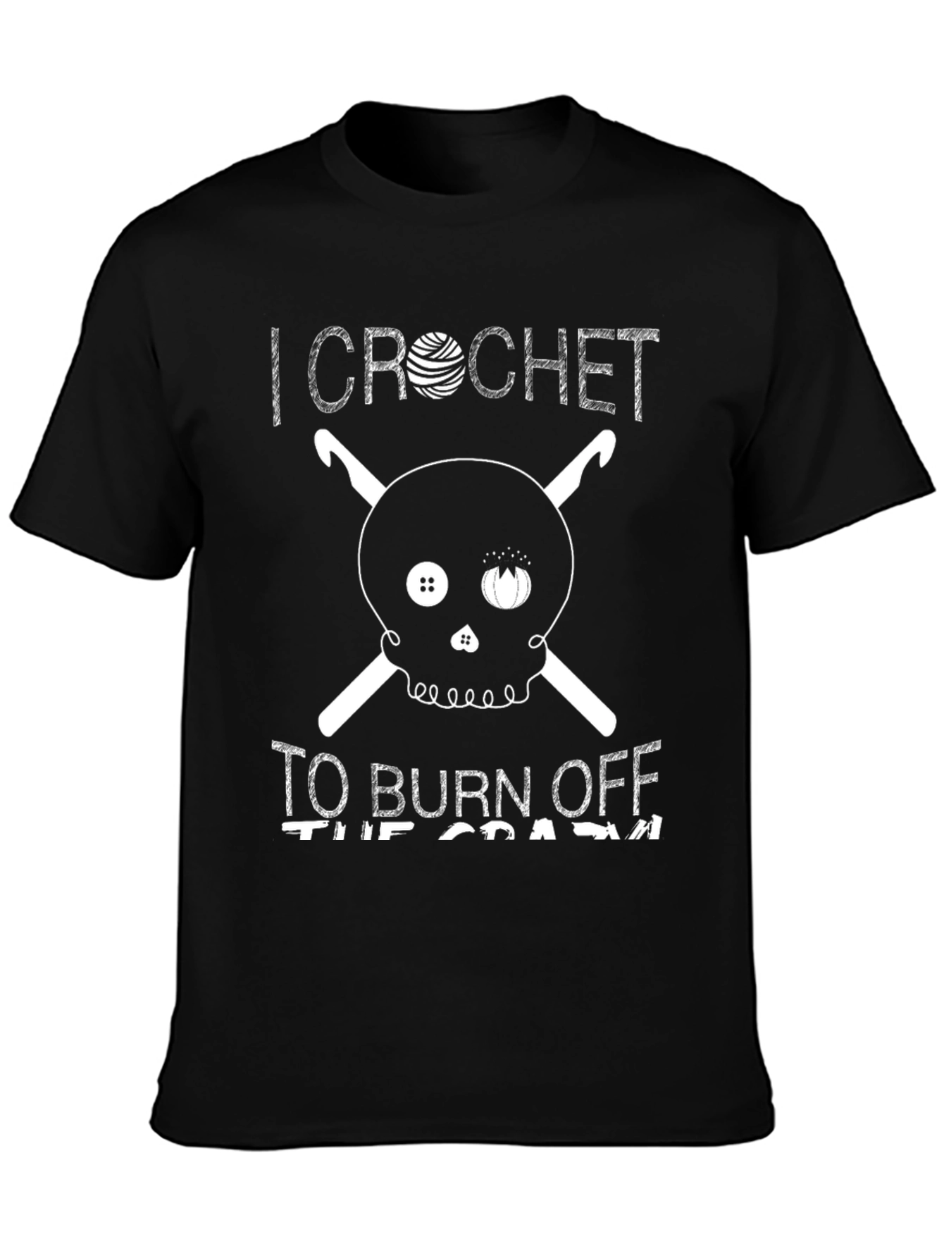 I Crochet To Burn Off The Crazy Graphic T-Shirt