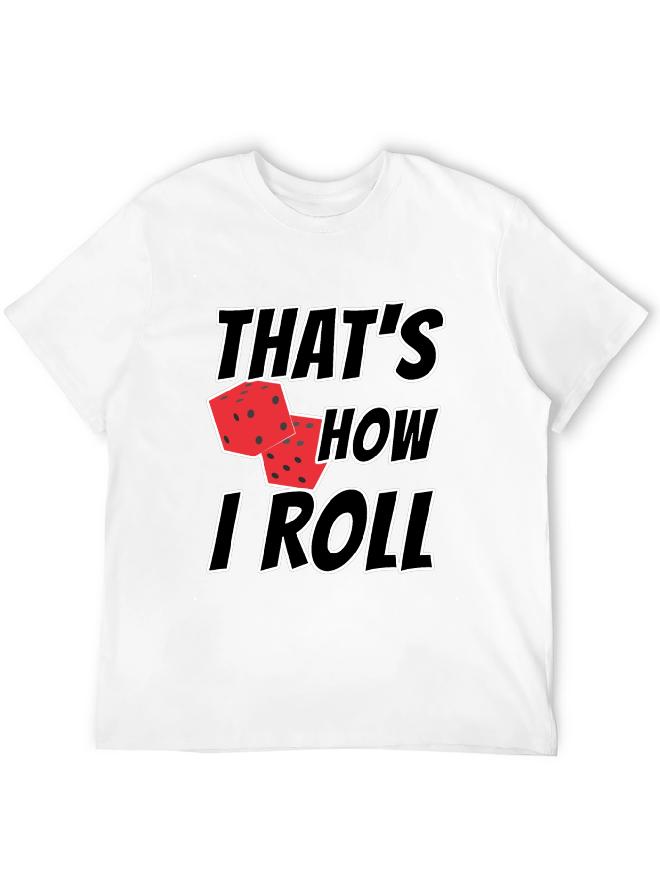 Thats How I Roll Dice T-Shirt