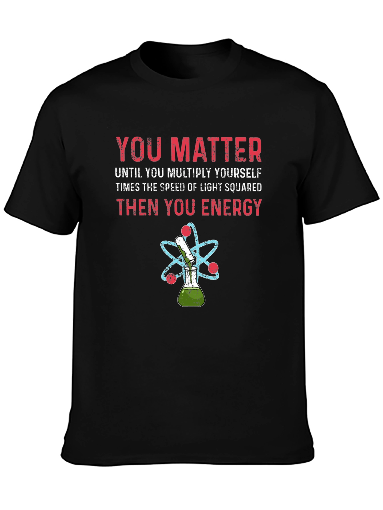 You Matter Science T-Shirt Physics Funny Tee