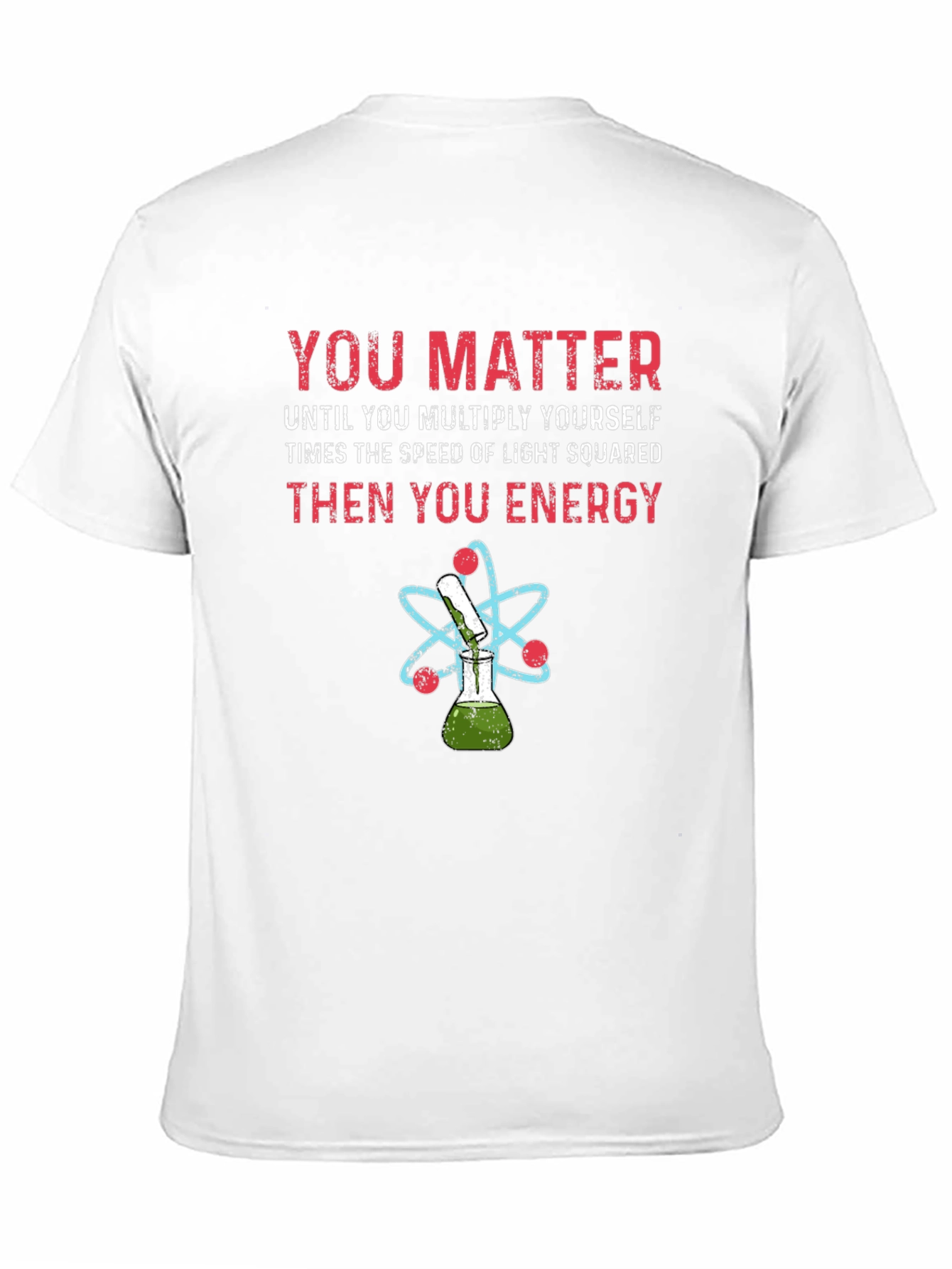 You Matter Science T-Shirt Physics Funny Tee
