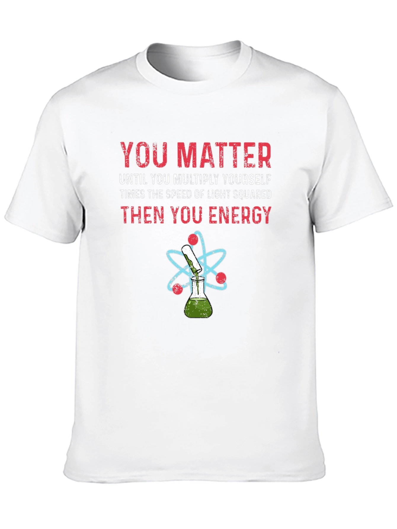 You Matter Science T-Shirt Physics Funny Tee