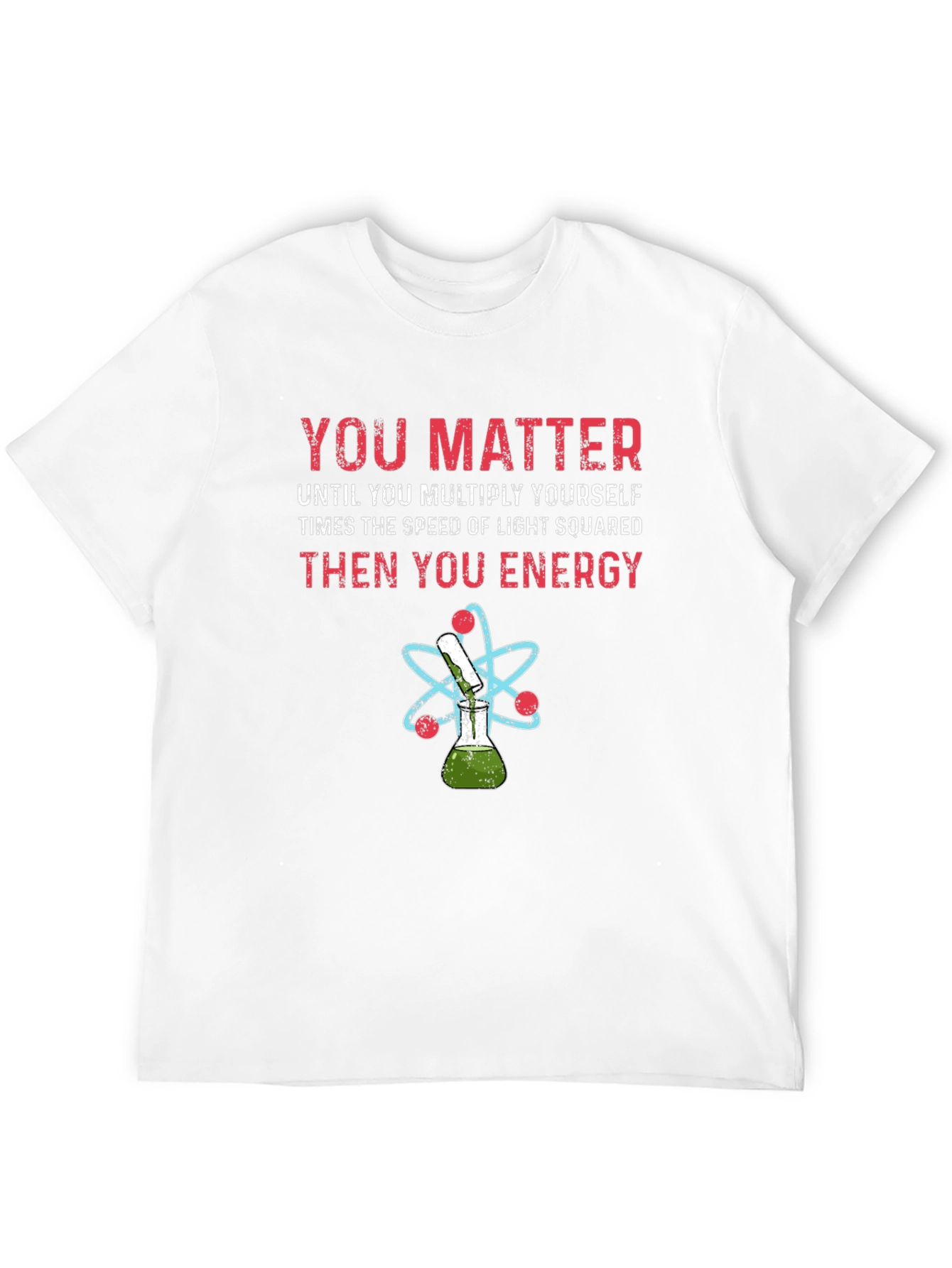 You Matter Science T-Shirt Physics Funny Tee