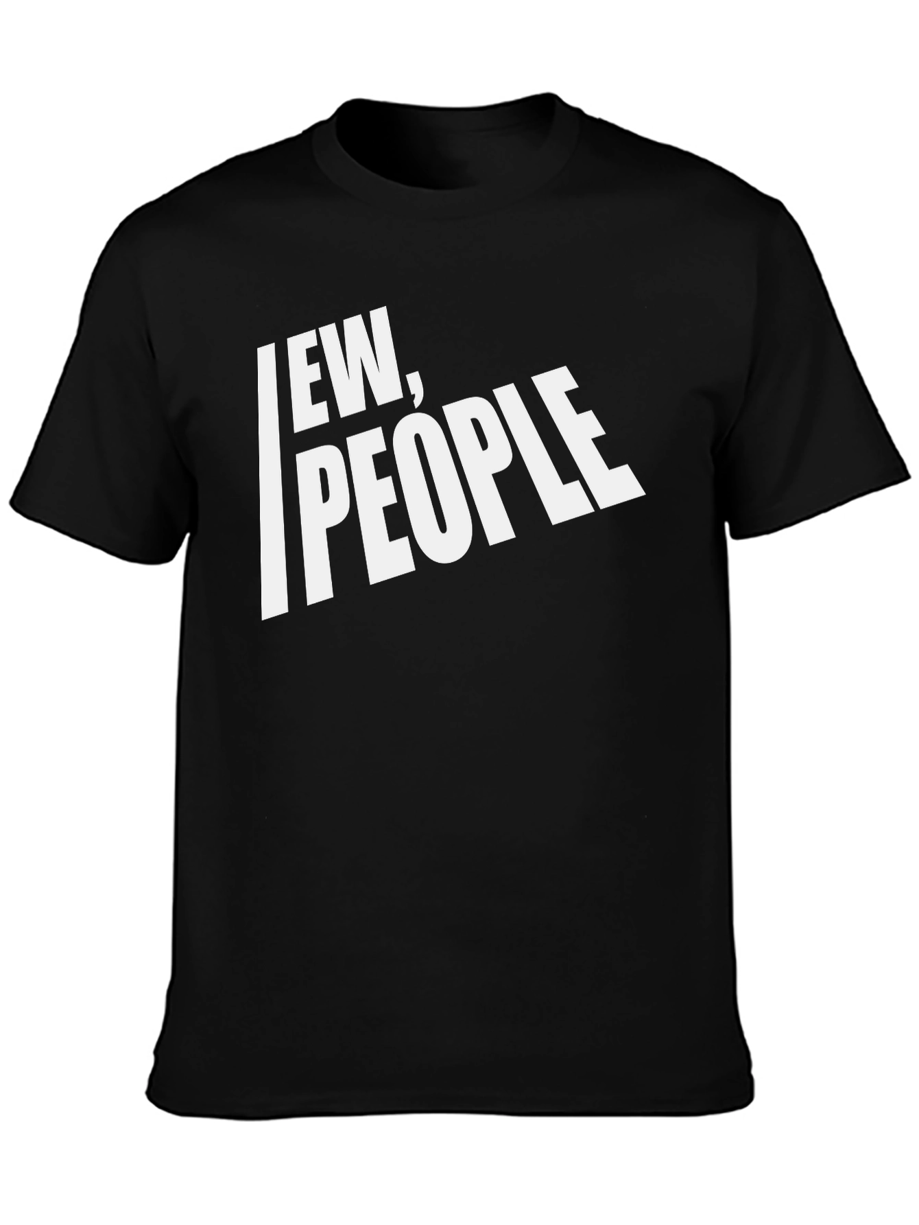 Ew People Graphic T-Shirt - Funny Sarcastic Tee