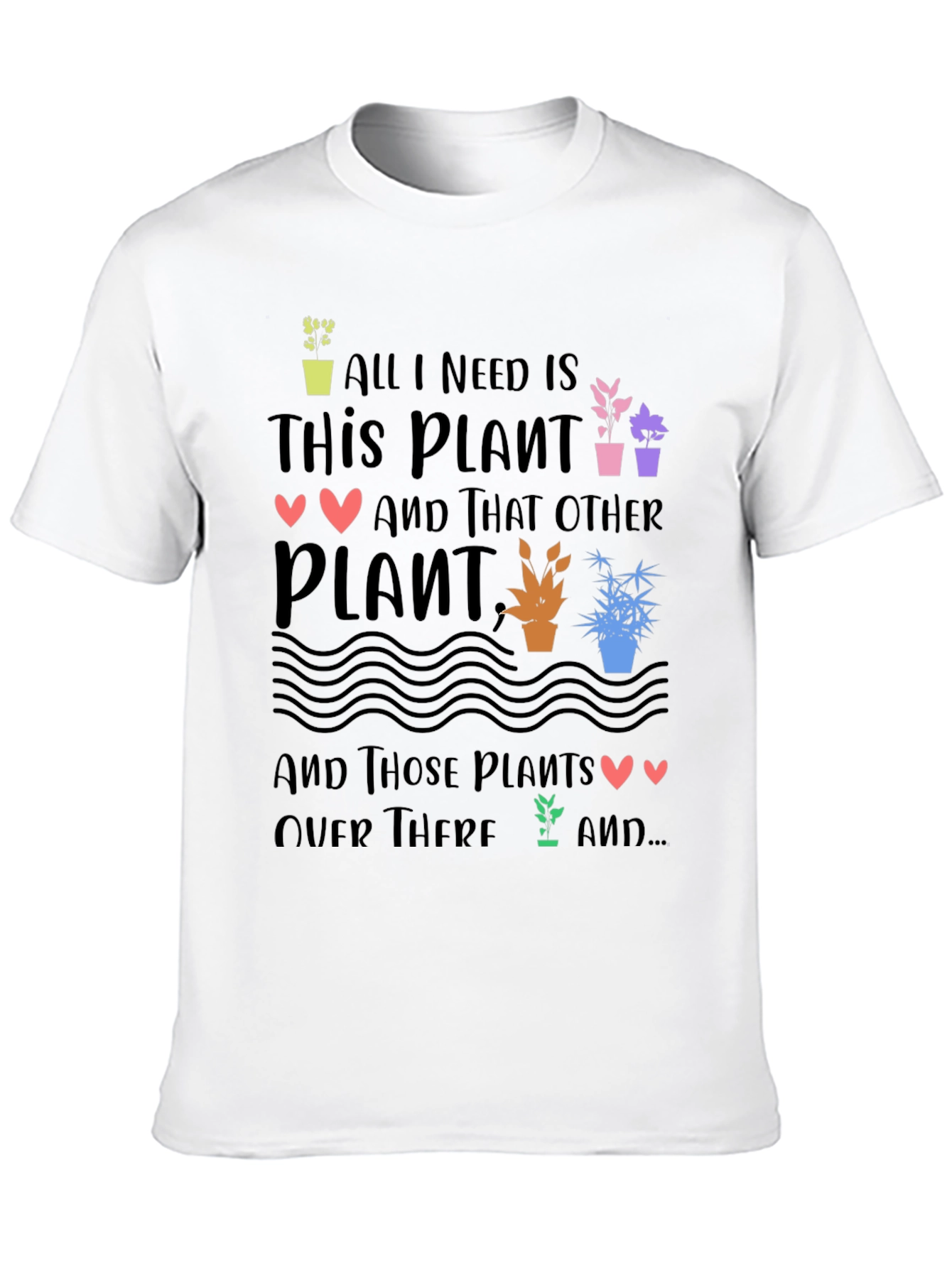 Plant Lover T-Shirt - All I Need is Plants