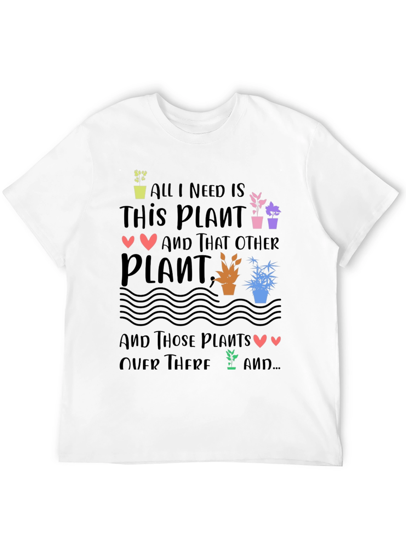 Plant Lover T-Shirt - All I Need is Plants