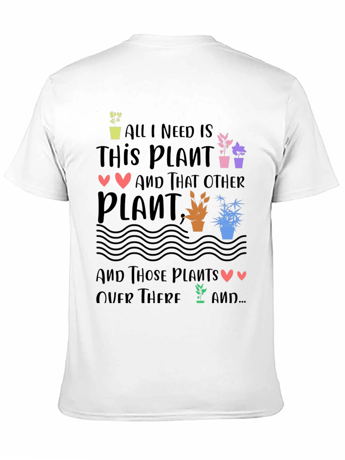 Plant Lover T-Shirt - All I Need is Plants