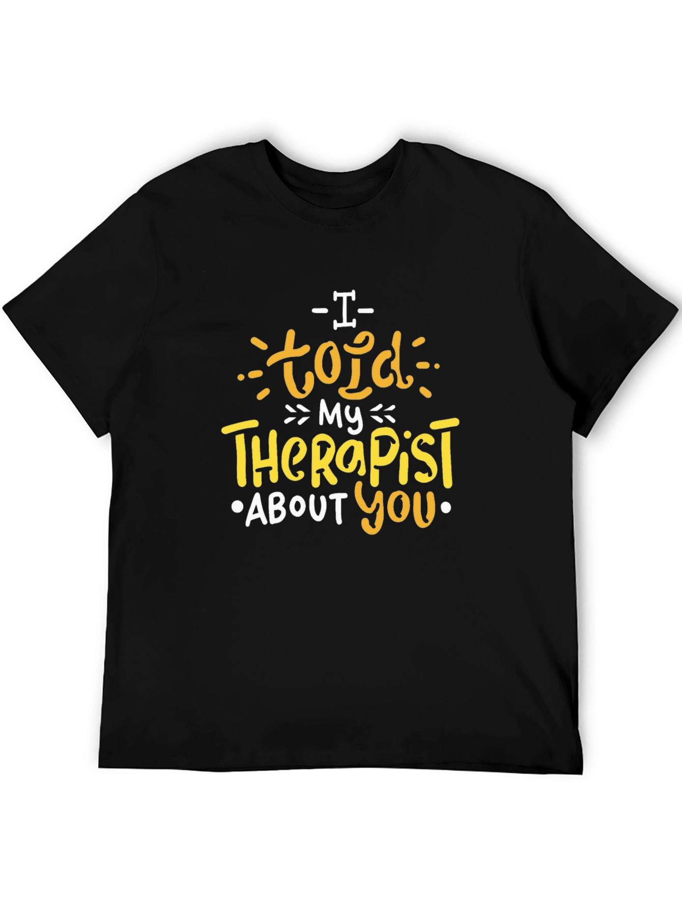I Told My Therapist About You Graphic T-Shirt