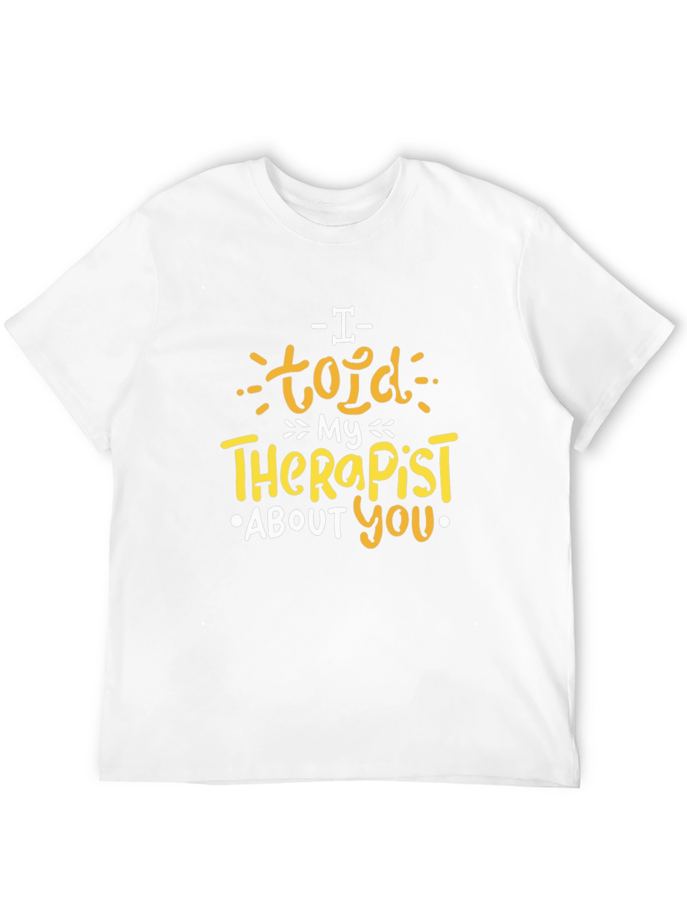 I Told My Therapist About You Graphic T-Shirt