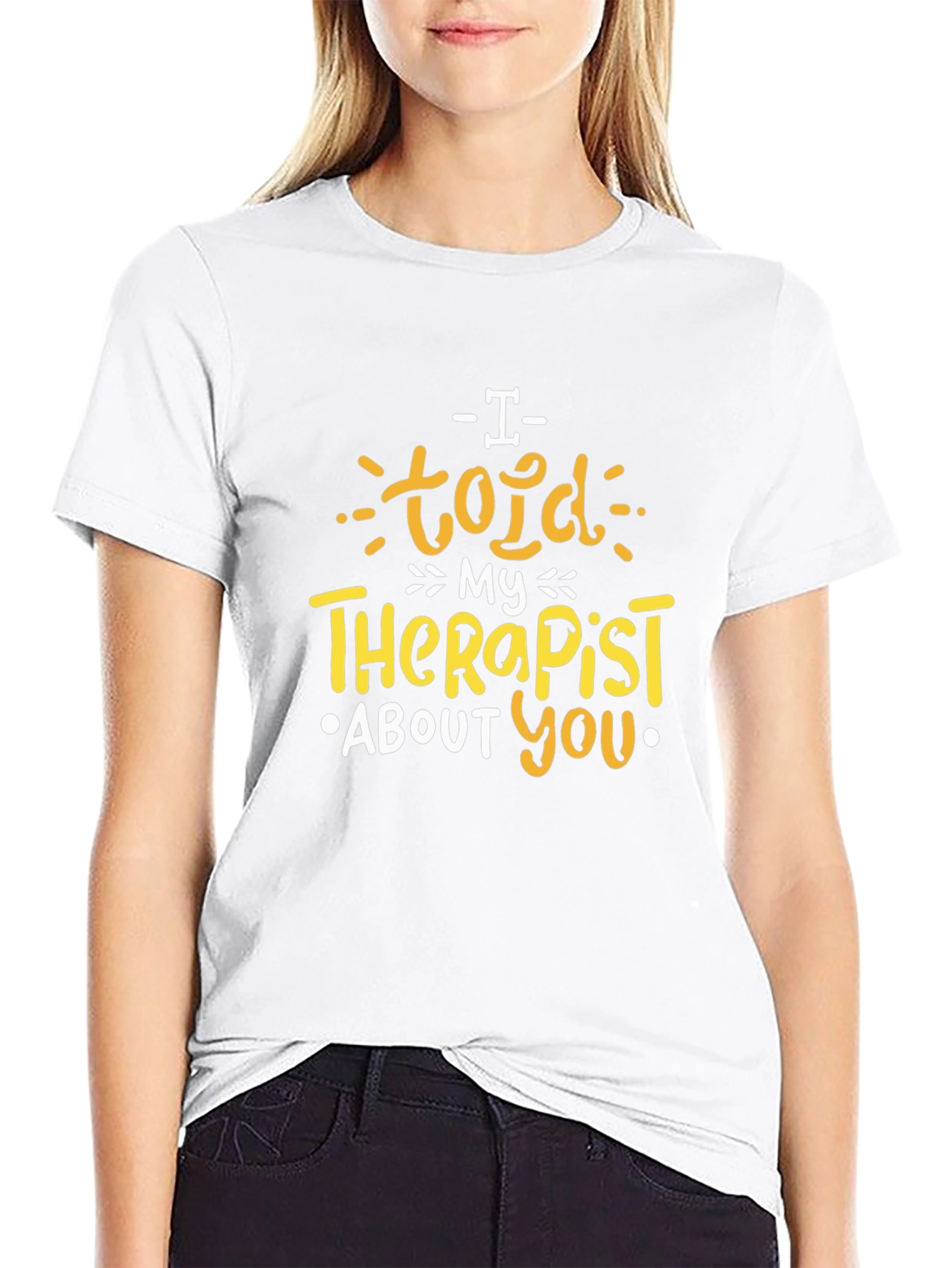 I Told My Therapist About You Graphic T-Shirt
