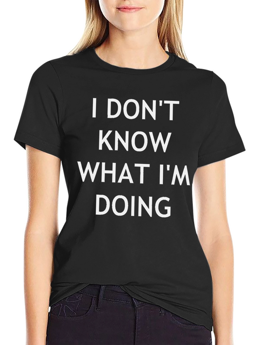 Funny Slogan Tee: I Dont Know What Im Doing