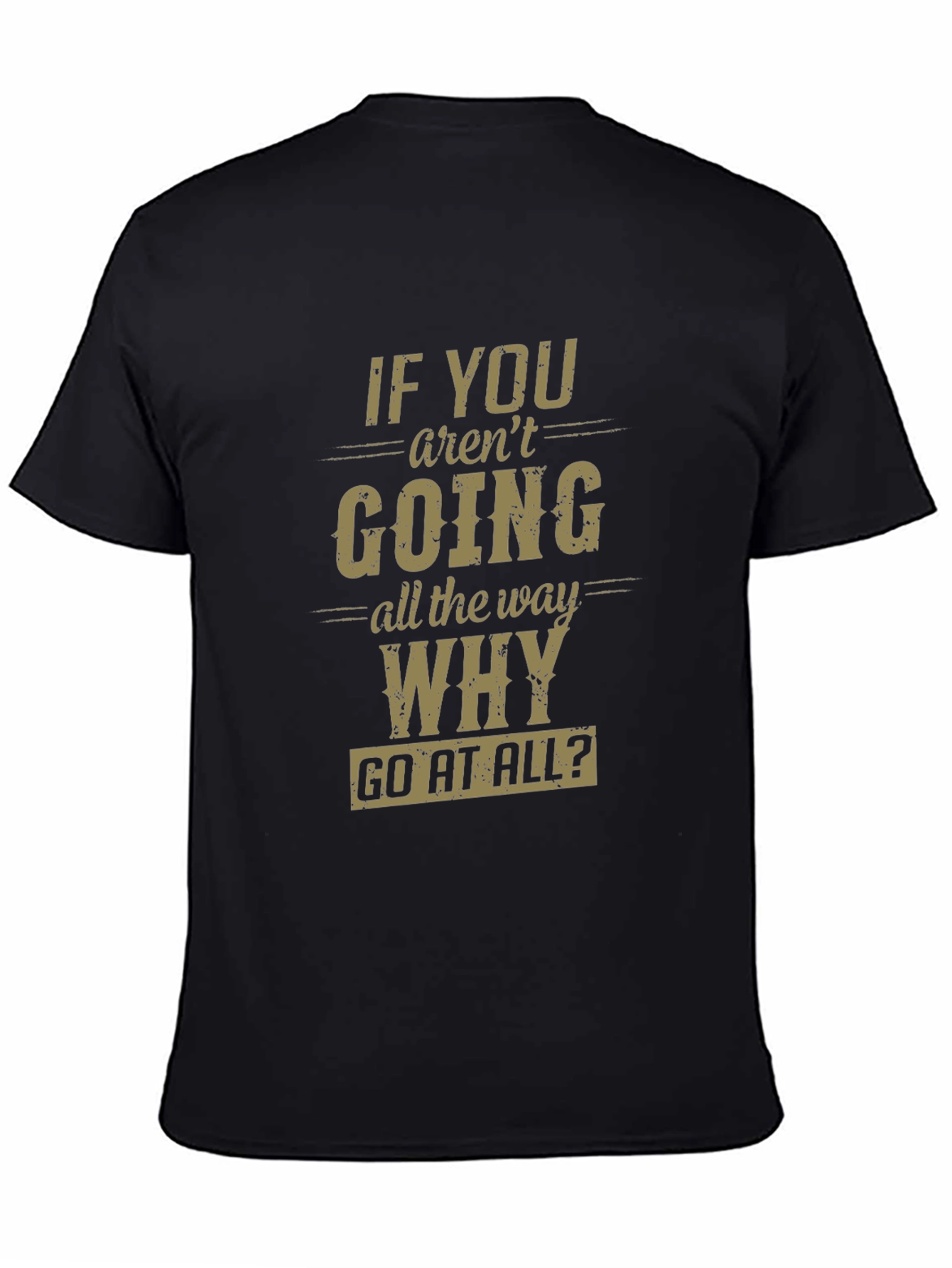 Motivational Graphic T-Shirt - Go All The Way