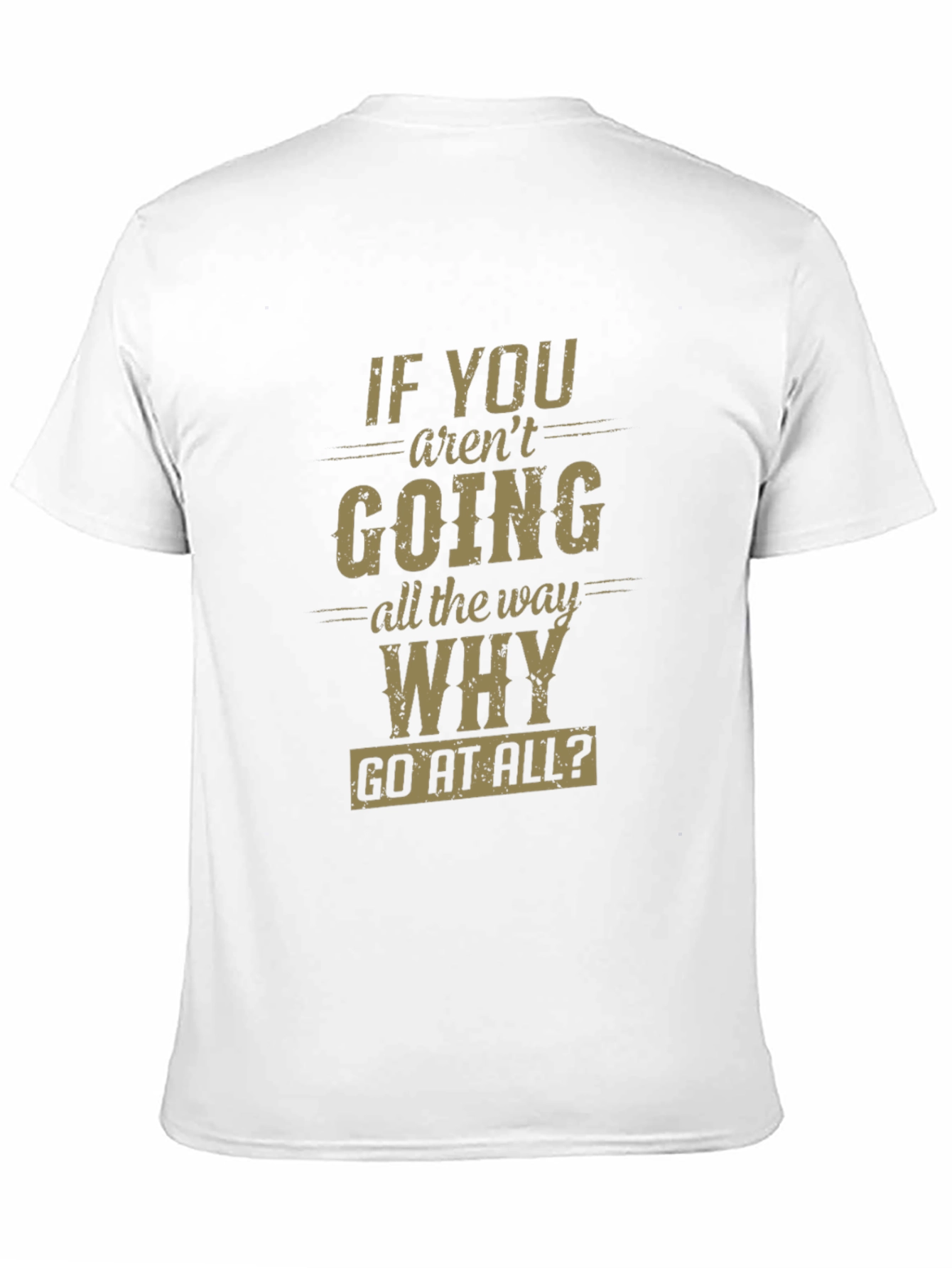 Motivational Graphic T-Shirt - Go All The Way