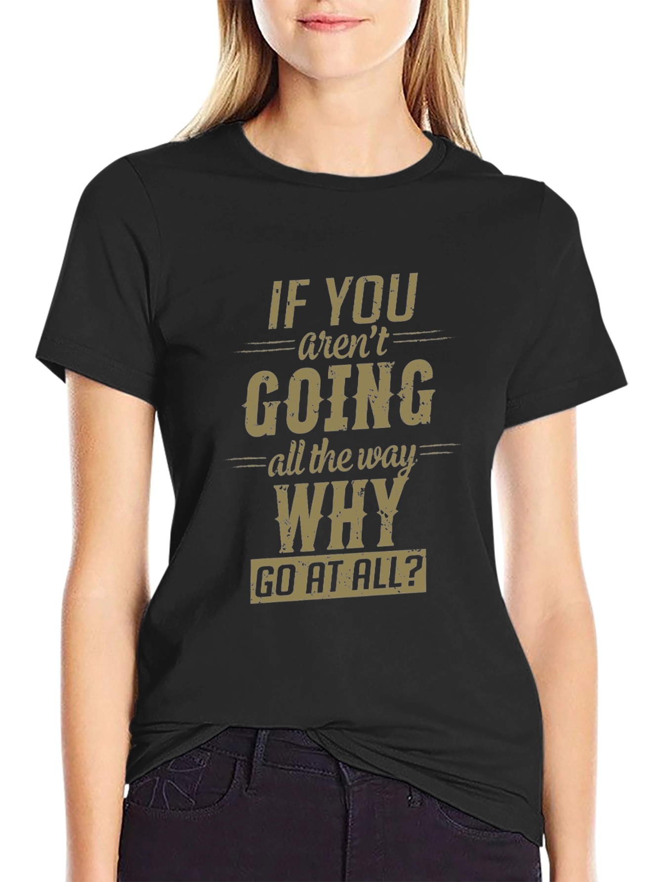 Motivational Graphic T-Shirt - Go All The Way