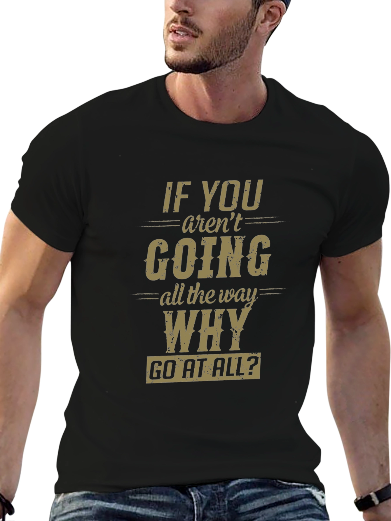 Motivational Graphic T-Shirt - Go All The Way