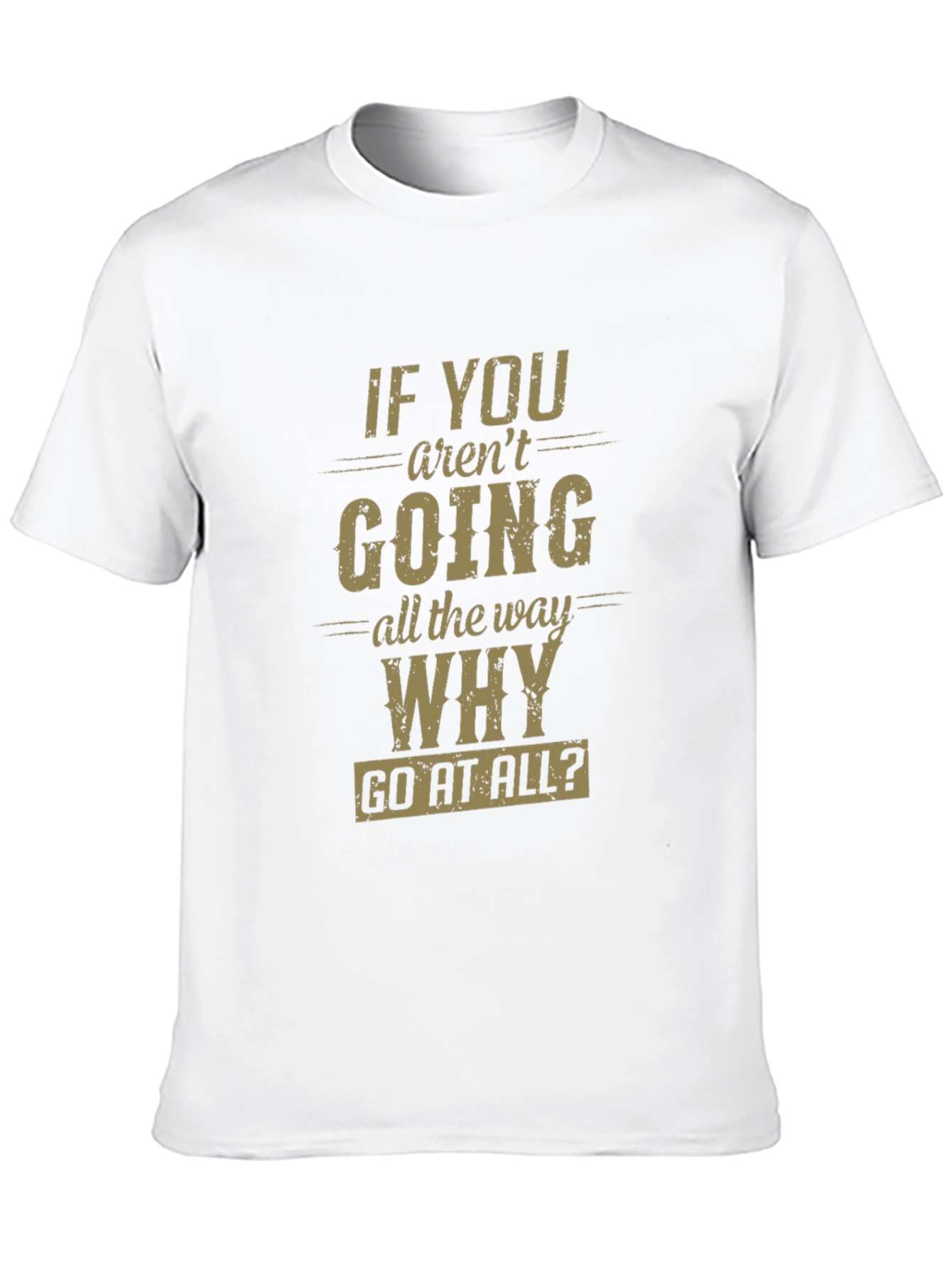 Motivational Graphic T-Shirt - Go All The Way