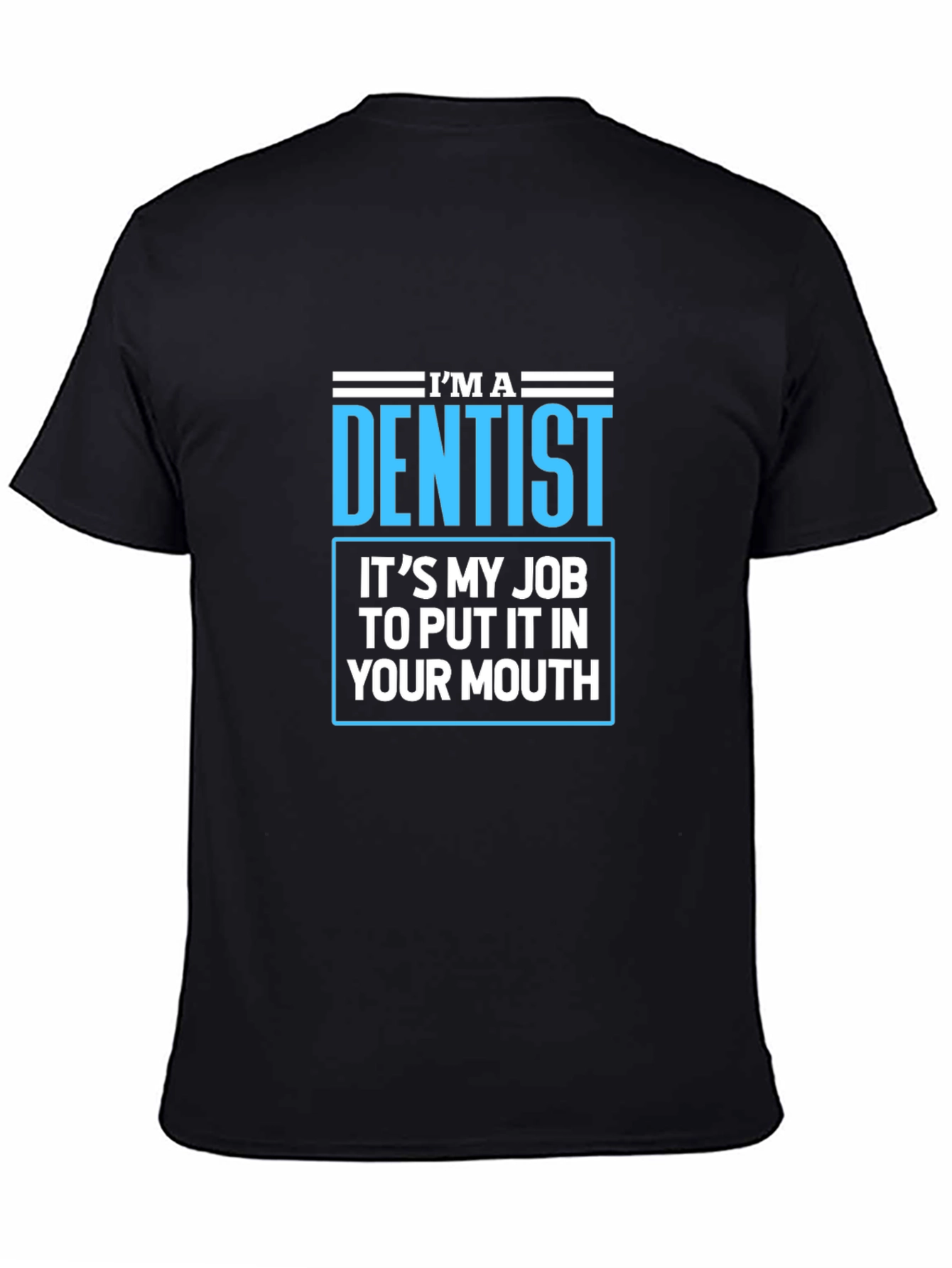 Dentist Humor T-Shirt - Funny Dental Job Tee