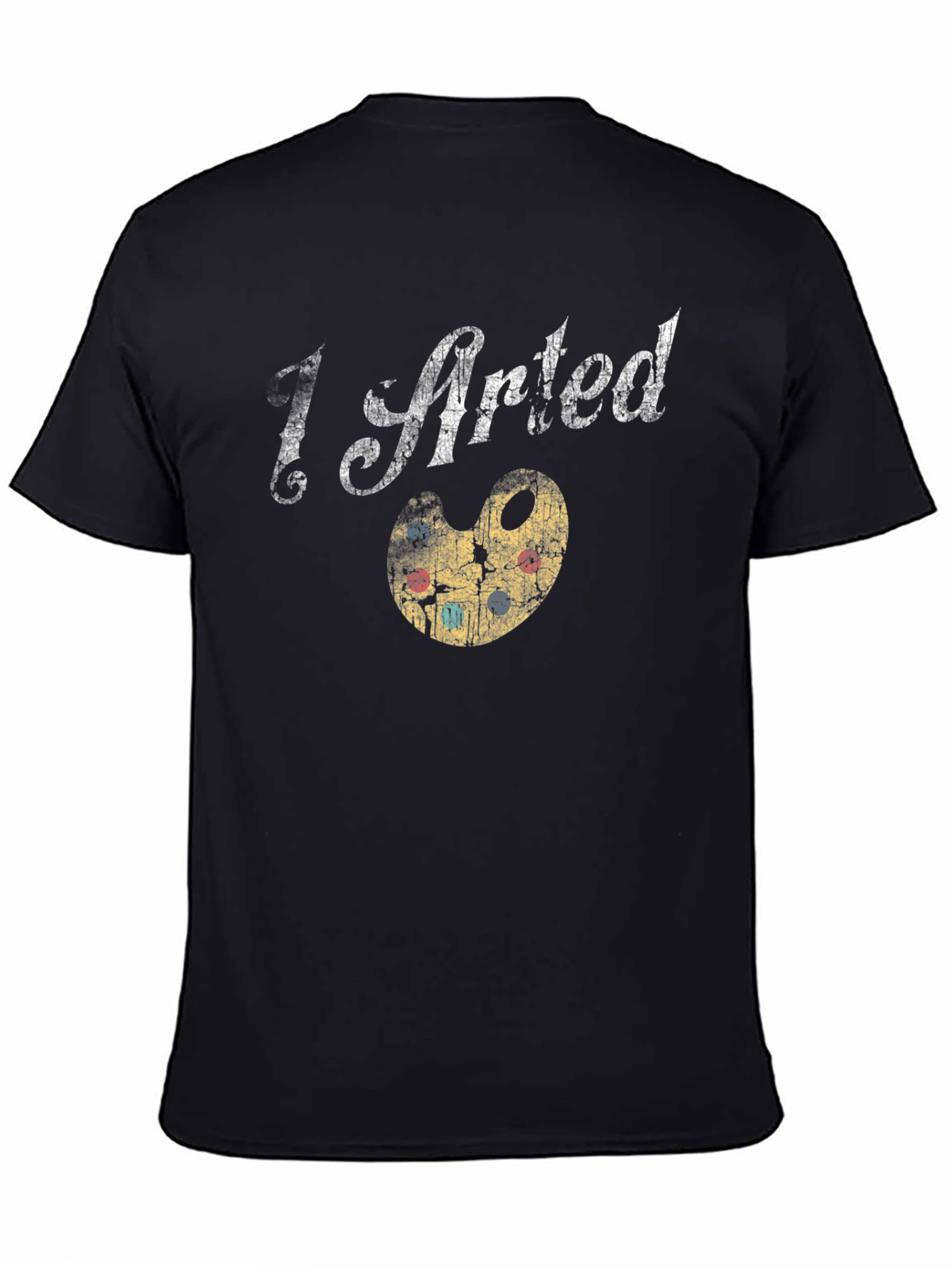 I Arted T-Shirt - Artsy Graphic Tee
