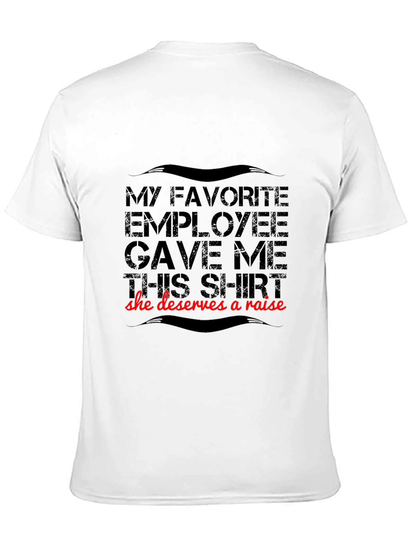 Funny Employee Gift T-Shirt - Deserves A Raise