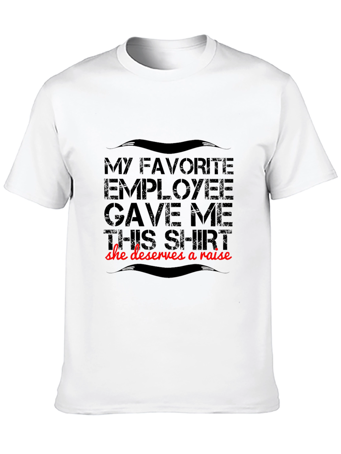 Funny Employee Gift T-Shirt - Deserves A Raise