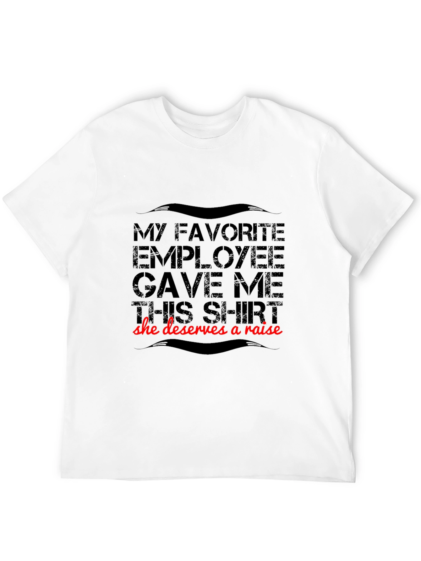 Funny Employee Gift T-Shirt - Deserves A Raise