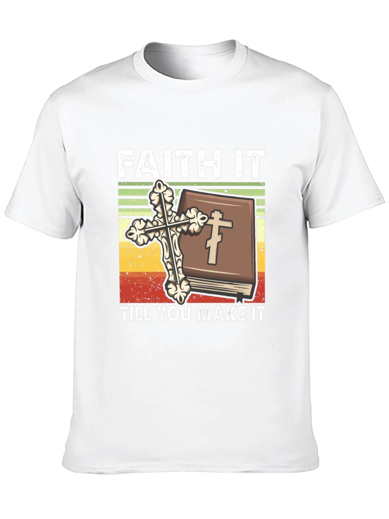 Faith It Till You Make It Christian T-Shirt