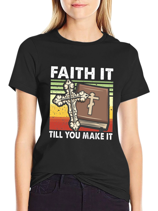 Faith It Till You Make It Christian T-Shirt