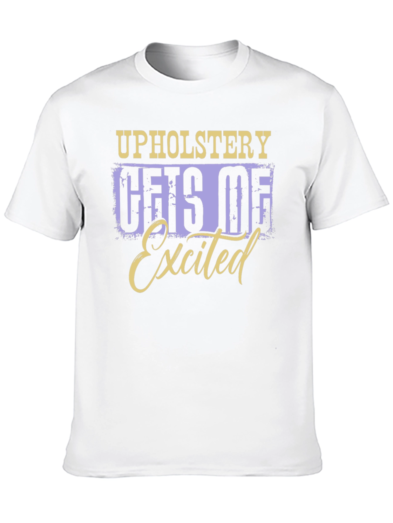 Upholstery Gets Me Excited T-Shirt
