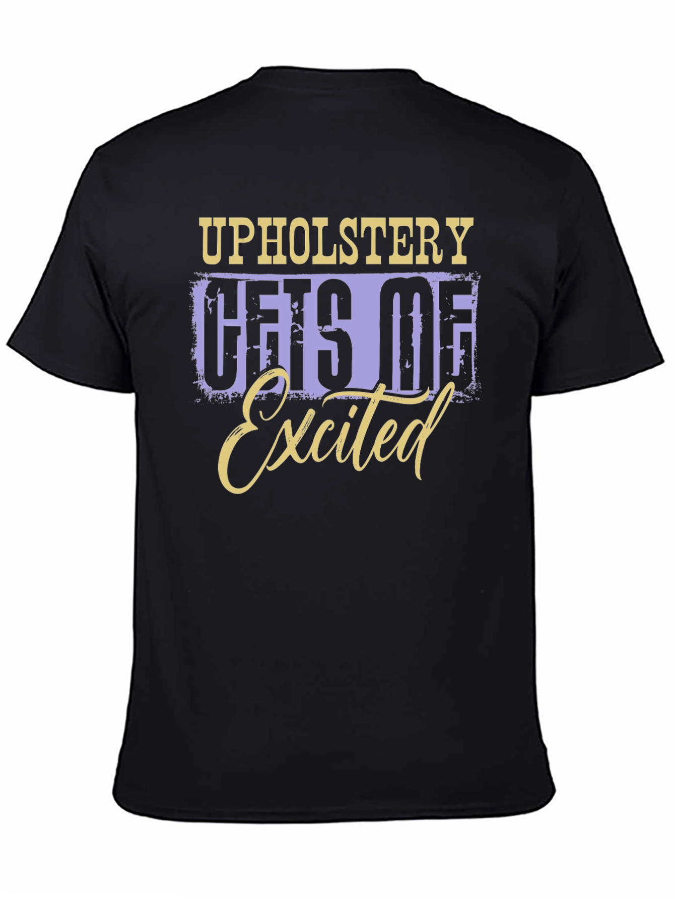 Upholstery Gets Me Excited T-Shirt