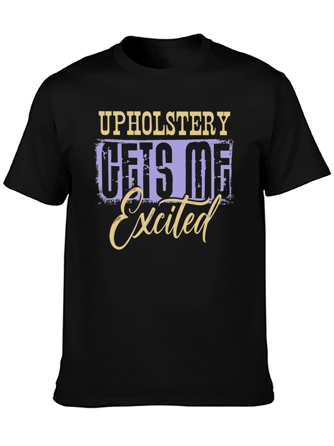 Upholstery Gets Me Excited T-Shirt