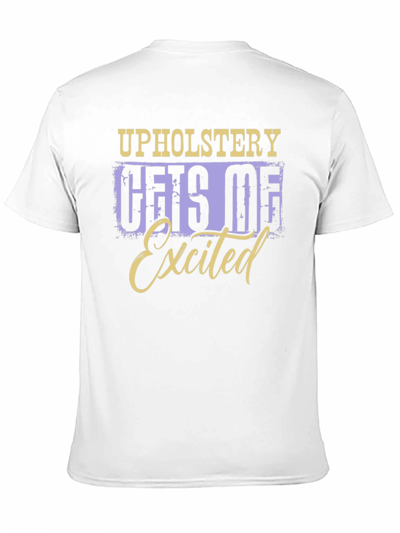 Upholstery Gets Me Excited T-Shirt