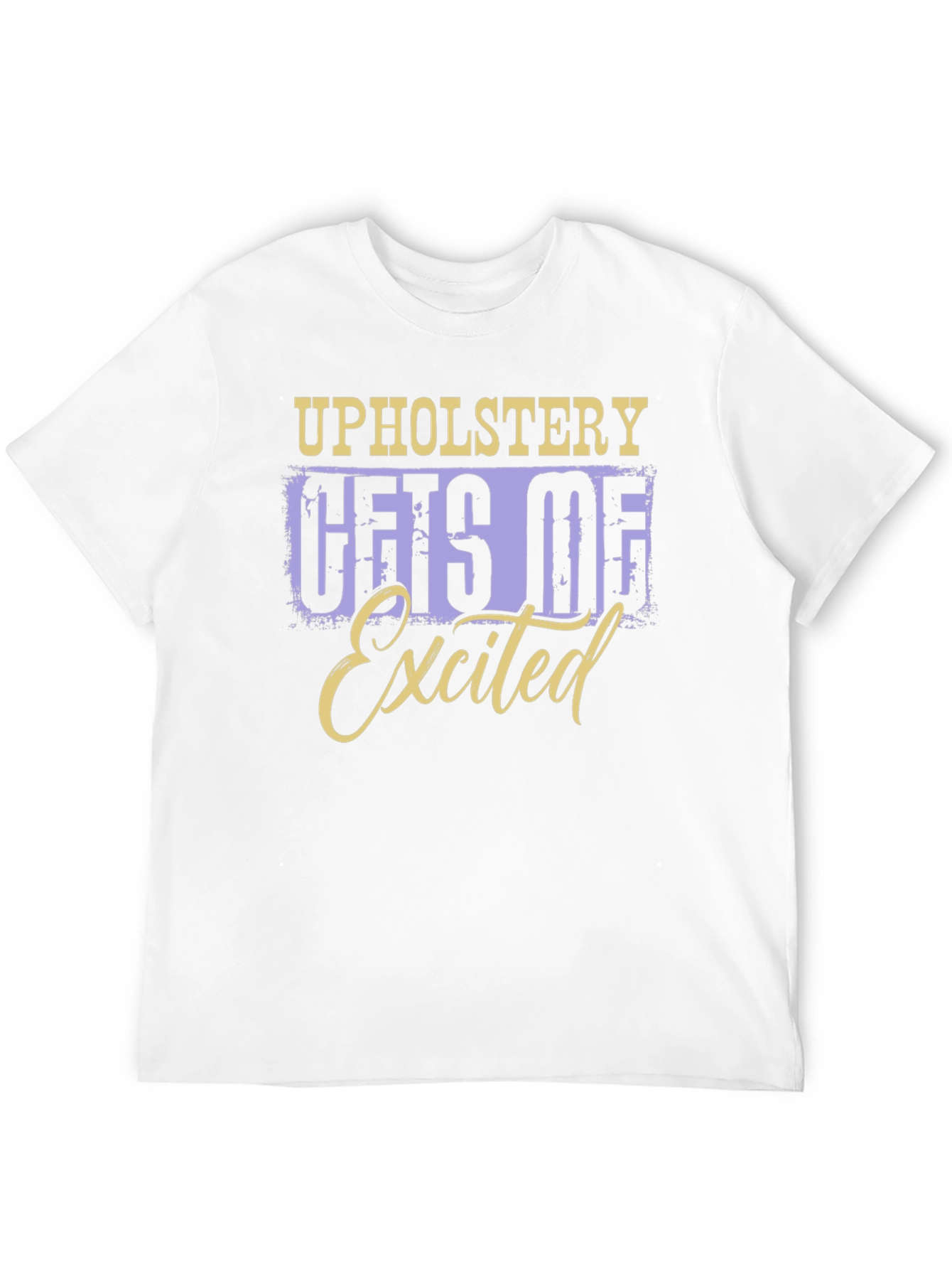 Upholstery Gets Me Excited T-Shirt