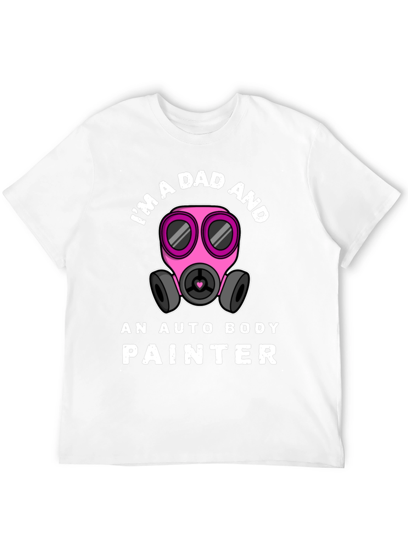 Im a Dad and Auto Body Painter T-Shirt