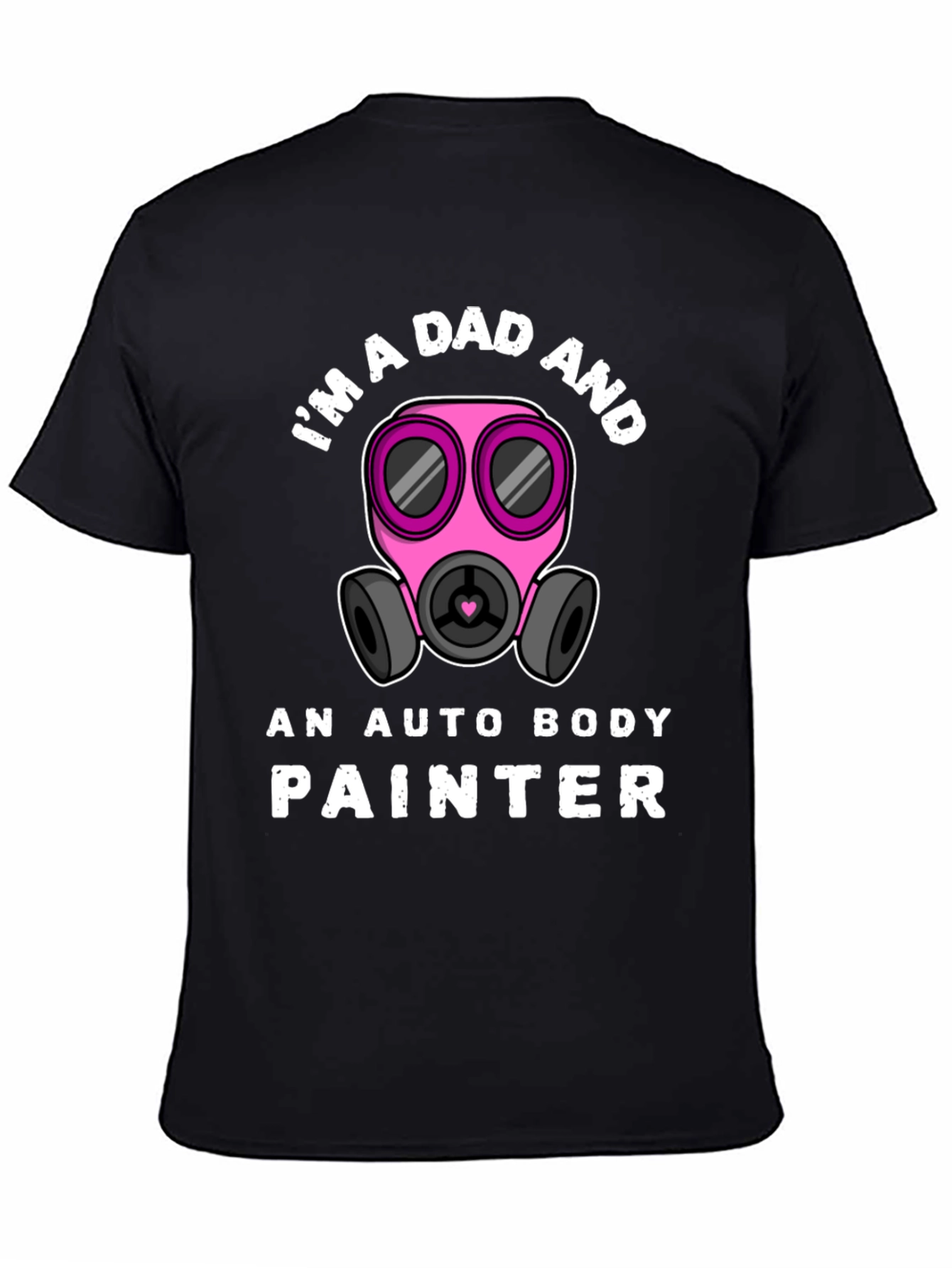 Im a Dad and Auto Body Painter T-Shirt