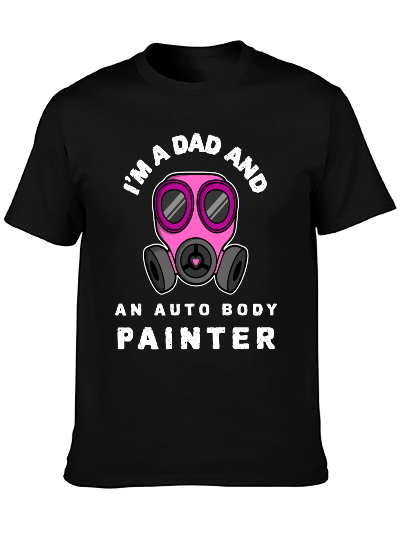 Im a Dad and Auto Body Painter T-Shirt